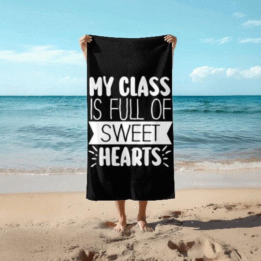 My Class Is Full Of Sweethearts Beach Towels