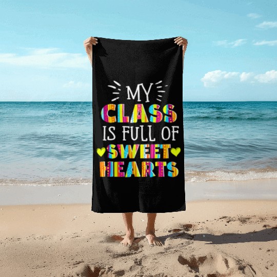 My Class Is Full Of Sweethearts Beach Towels