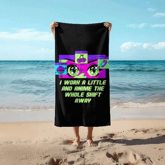 Work a Little the Whole Shift Funny Anime Lover Hu Beach Towels