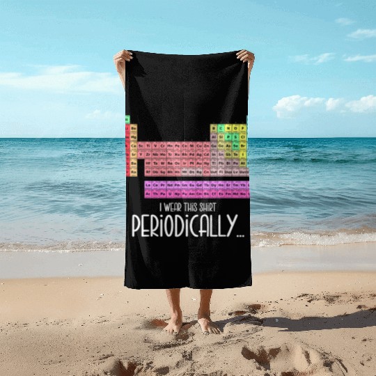 I Wear This Beach Towels Periodically Periodic Table