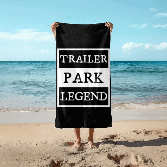Trailer Park Legend funny redneck, white trash Beach Towels