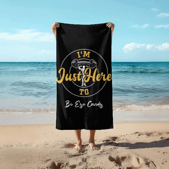I'm Just Here To Be Eye Candy Beach Towels