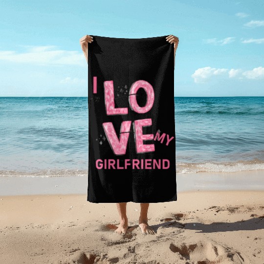 I Love My Girlfriend Beach Towels