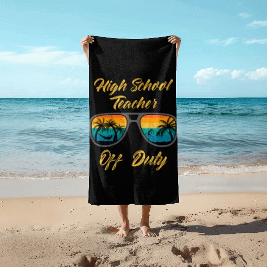 High school teacher off duty vacation teacher Beach Towels