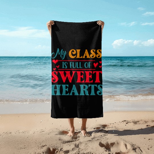 My Class Is Full Of Sweethearts Beach Towels