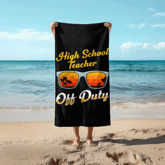 High school teacher off duty vacation teacher Beach Towels