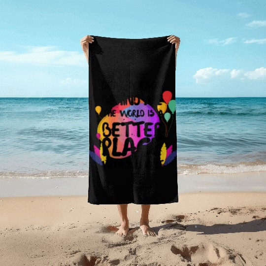 Dear Person Behind Me The World Is A Better Place Beach Towels