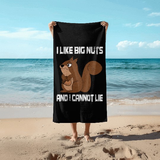 I Like Big Nuts And I Can Not Lie, Funny Squirrel Beach Towels