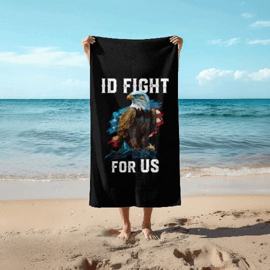 I'd Fight for US American Bald Eagle America USA Beach Towels