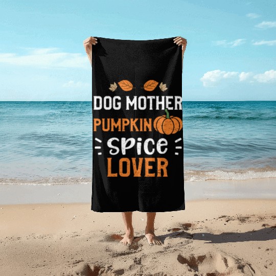 Dog Mother Pumpkin Spice Lover Beach Towels