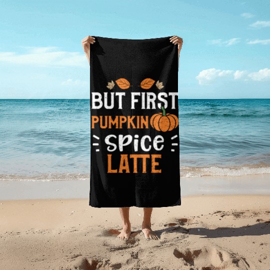 But First Pumpkin Spice Latte Beach Towels