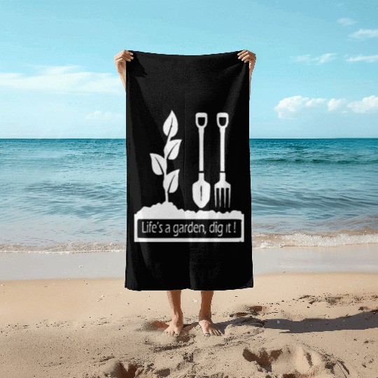 Lifes a garden dig it Beach Towels
