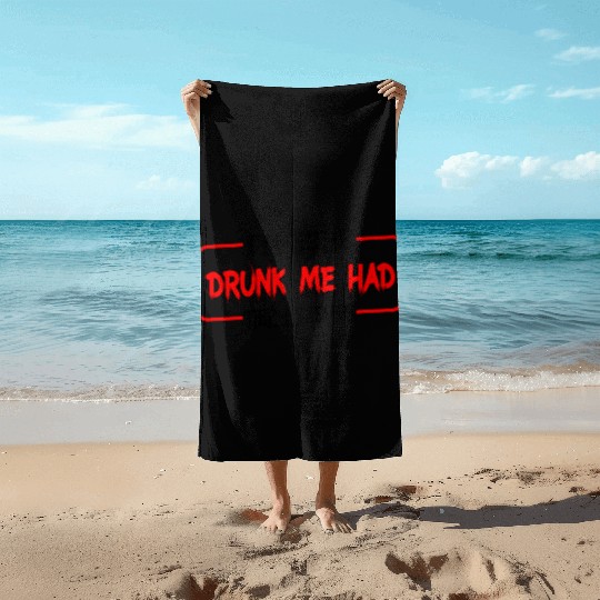 I'm Sure Drunk Me Had Her Reasons 23 Beach Towels