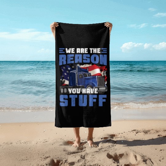 We're The Reason You Have Stuff Funny Semi Truck Beach Towels