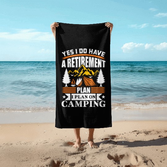 Yes I Do Have A Retirement Plan I Plan On Camping Beach Towels