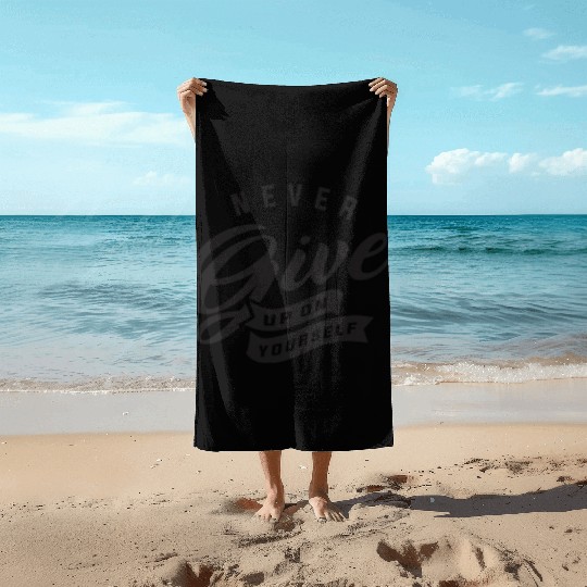 Never give up on yourself - Motivational Quote Beach Towels