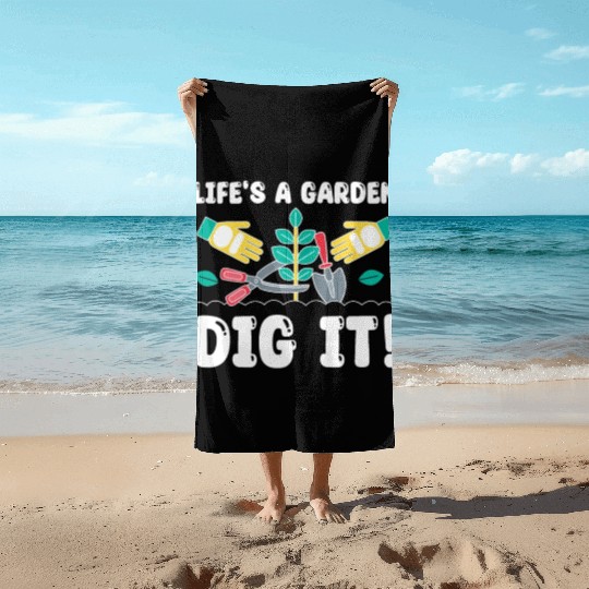 Great Gardener Quote - Life's A Garden Dig It Beach Towels
