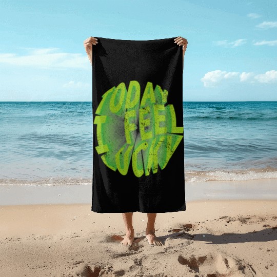 Today i feel lucky - Happy st Patrick's day Beach Towels
