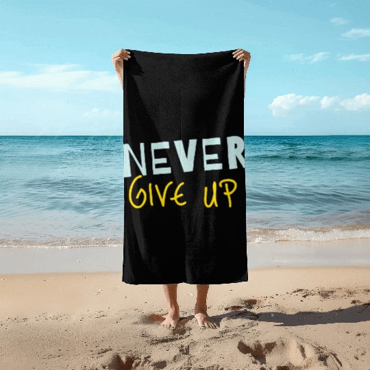 NEVER GIVE UP Beach Towels