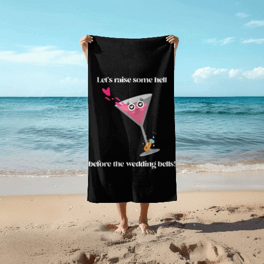 Let's raise some hell before the wedding bells Beach Towels