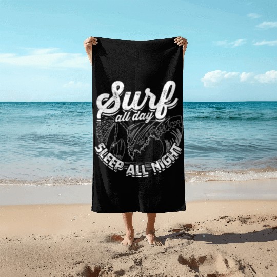 Surf all day, sleep all night - Surfing Beach Towels