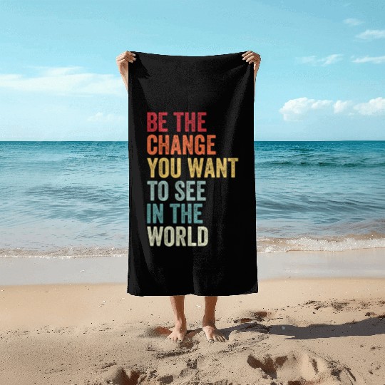 Be The Change You Want To See in The World Equali Beach Towels