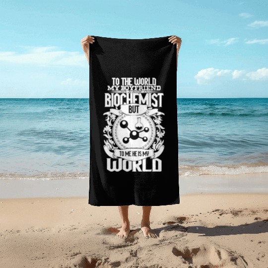 My Boyfriend Is Just A Biochemist The World Beach Towels