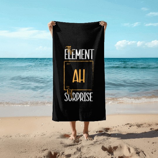 Chemistry Science Humor Ah The Element Of Surprise Beach Towels
