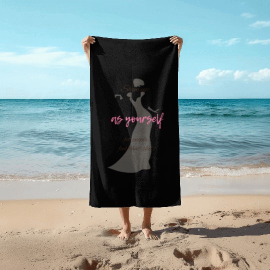 Show Up as Yourself, Let People Feel that Shit Beach Towels