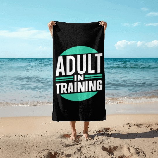 Adult In Training Birthday Adulting Adulthood Beach Towels