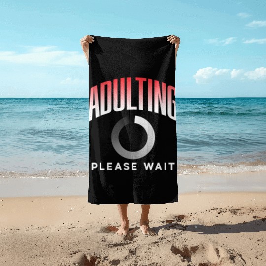 Adulting Please Wait Adulthood Birthday Adult Beach Towels