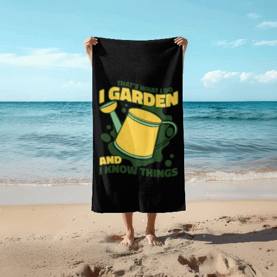 I Garden And I Know Things Horticulture Ideas Beach Towels