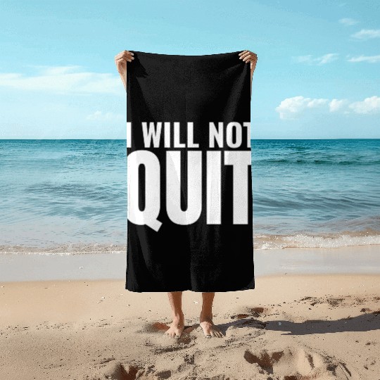 I Will Not Quit Motivational Exercise Fitness Gym Beach Towels