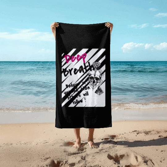 Deep Breath Believe In Yourself Then Others Will F Beach Towels