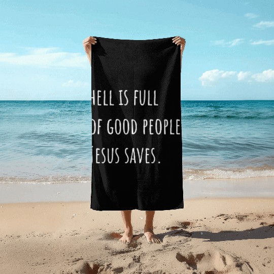 Hell is Full of Good People - Jesus Saves Beach Towels