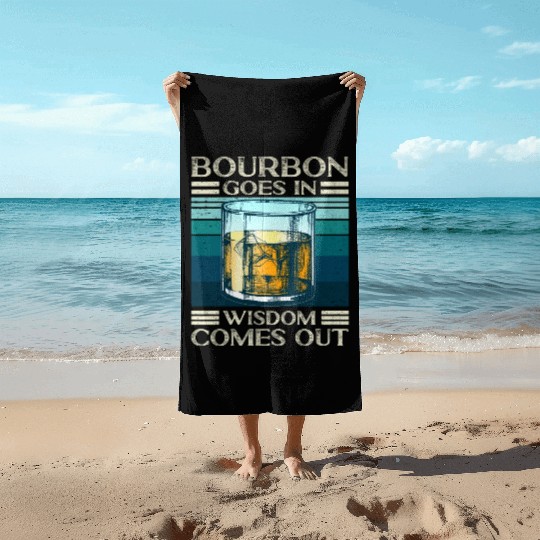 Bourbon Goes In Wisdom Comes Out Whiskey Lover Beach Towels