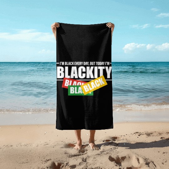 I'm Black Everyday But Today I'm Blackity Black Beach Towels