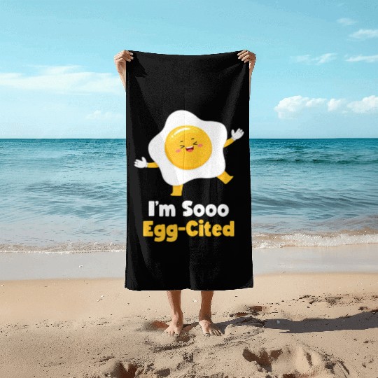 I m Sooo Egg Cited Breakfast Fried Egg Easter Sun Beach Towels