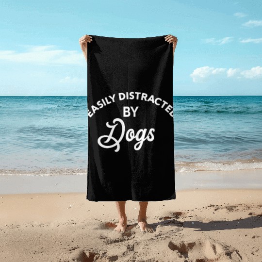 Easily Distracted By Dogs Beach Towels