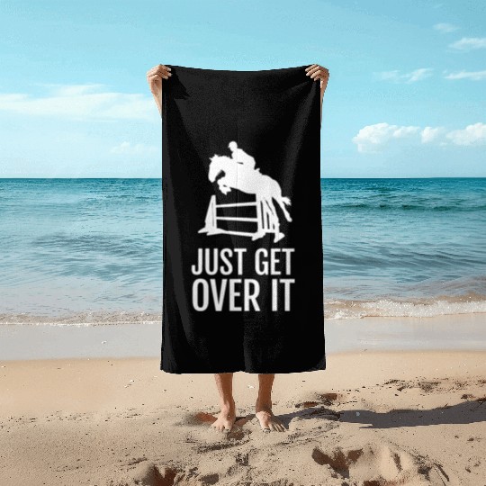 Equestrian Horse Show Jumping Gift Just Get Over I Beach Towels