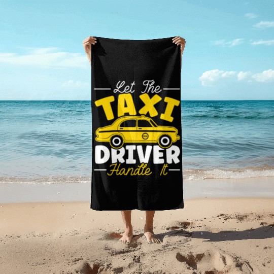 Let The Taxi Driver Handle It Taxicab Cab Driver Beach Towels