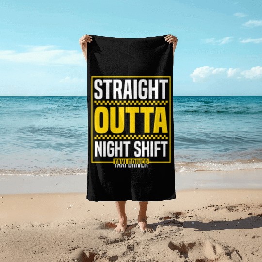 Straight Outta Night Shift Taxi Driver Cab Driver Beach Towels