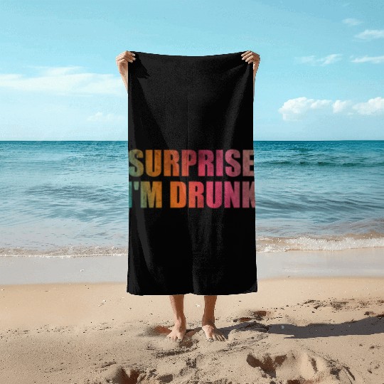 Surprise I'm drunk Beach Towels