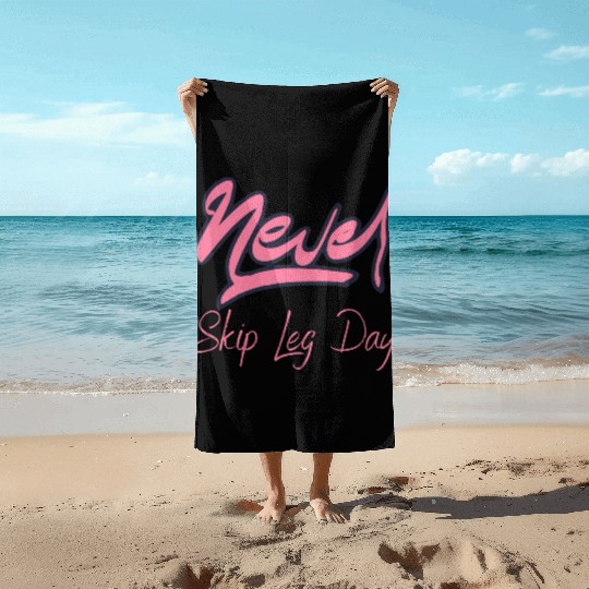 Never Skip Leg Day Beach Towels