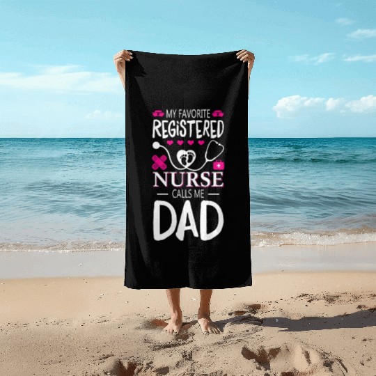 My Favorite Registered Nurse Calls Me Dad Beach Towels