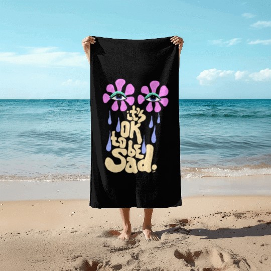 It's OK to Be Sad Beach Towels
