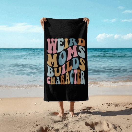 weird moms builds character cool mother's day gift Beach Towels