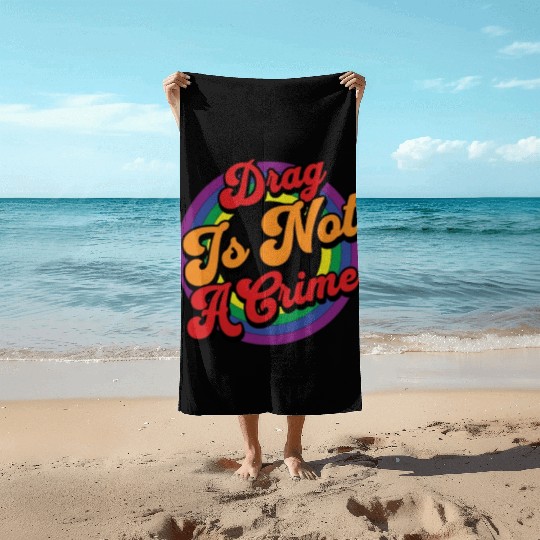 Drag Is Not A Crime Pride Ally Beach Towels