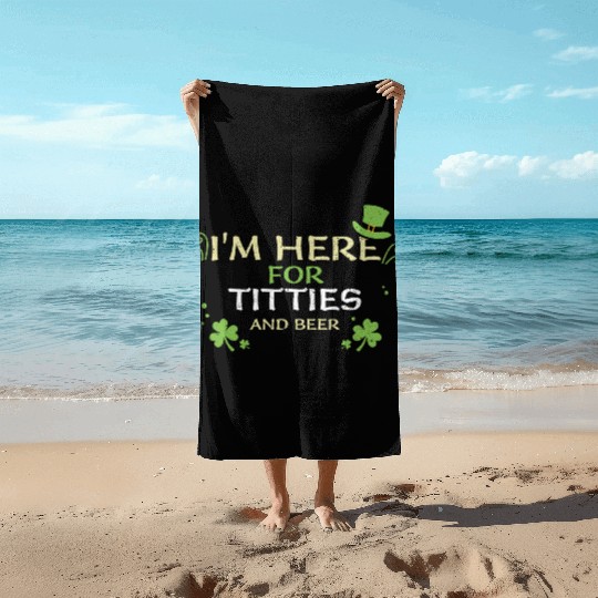 I'm Here For Titties And Beer Beach Towels