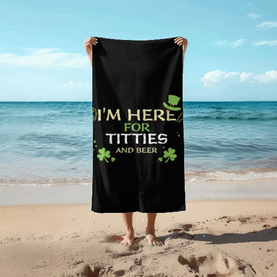 I'm Here For Titties And Beer Beach Towels